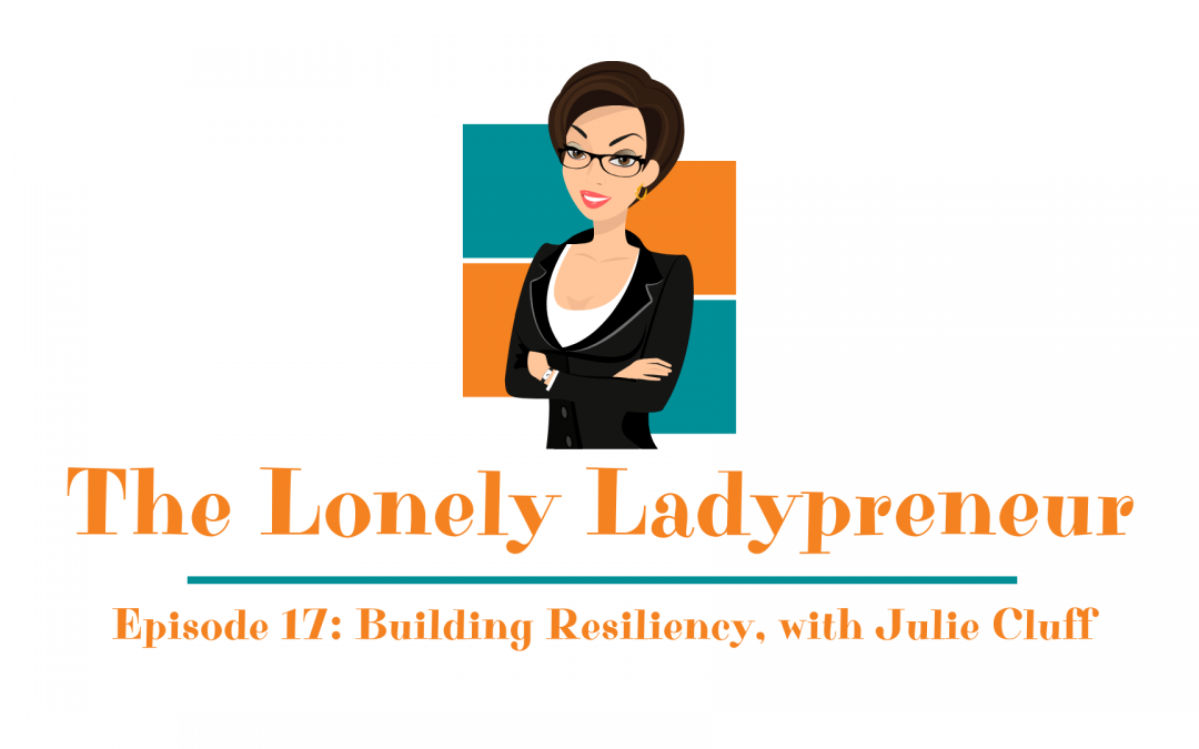 Episode 17: Building Resiliency as Entrepreneurs, with Julie Cluff